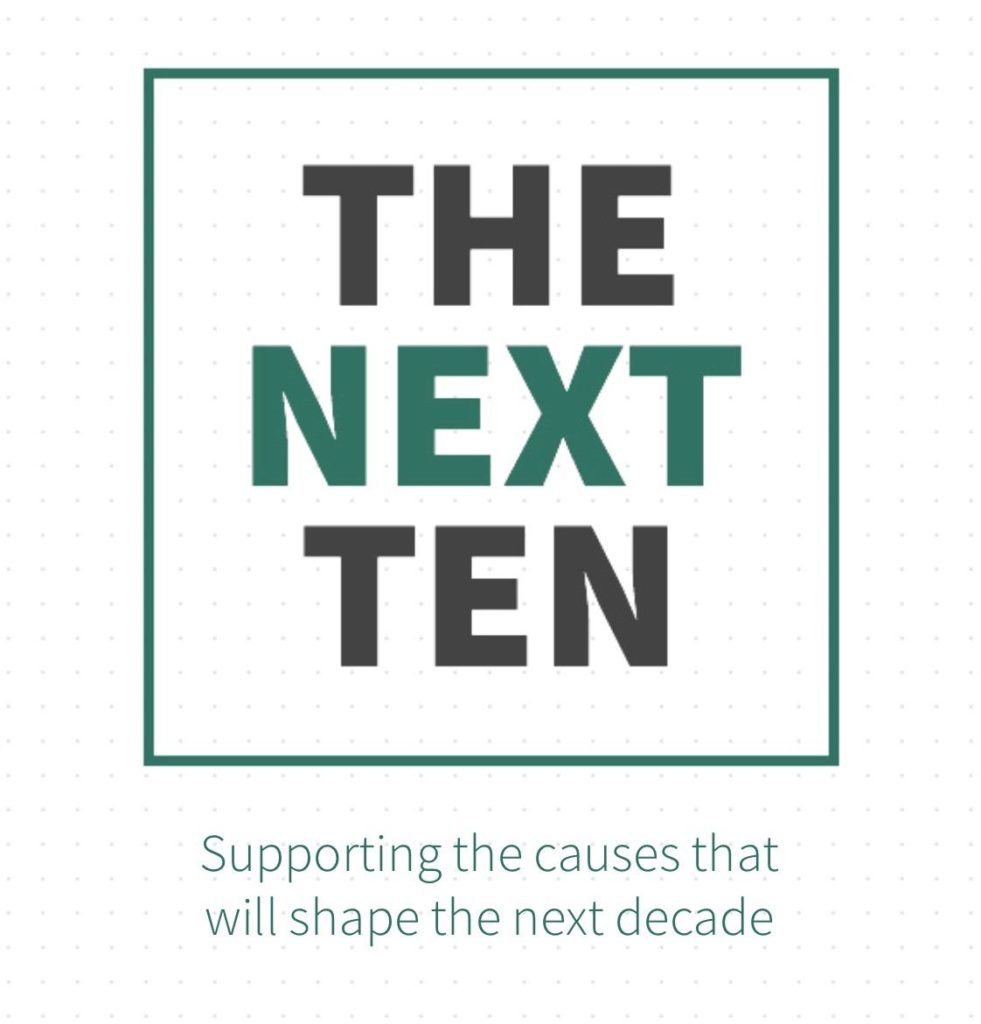 The Next Ten - Supporting the causes that will shape the next decade